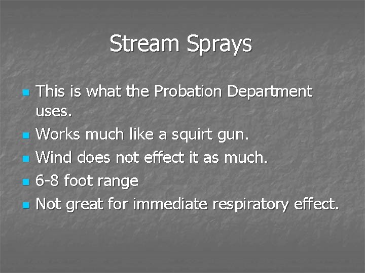 Stream Sprays n n n This is what the Probation Department uses. Works much