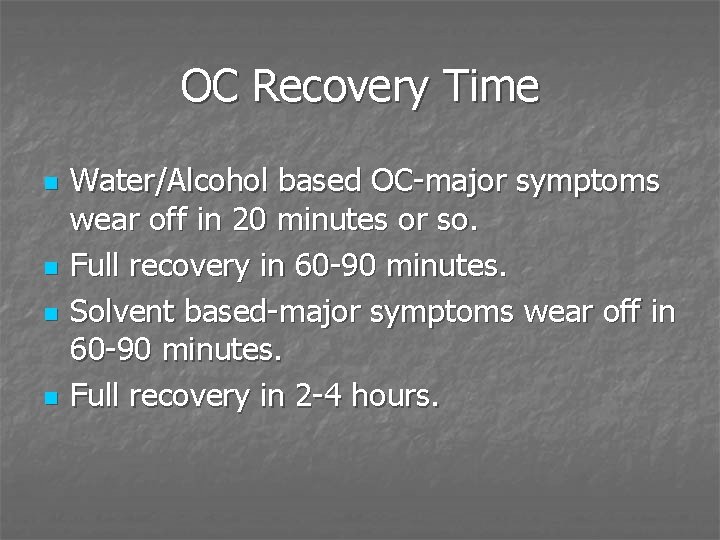 OC Recovery Time n n Water/Alcohol based OC-major symptoms wear off in 20 minutes