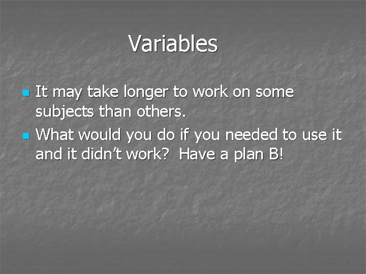 Variables n n It may take longer to work on some subjects than others.