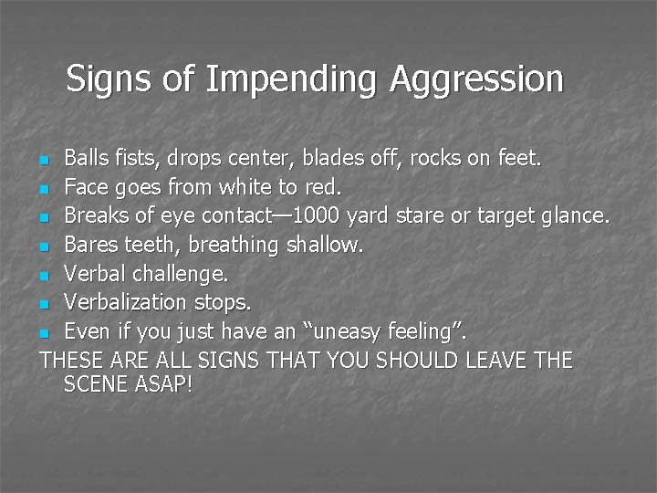 Signs of Impending Aggression Balls fists, drops center, blades off, rocks on feet. n