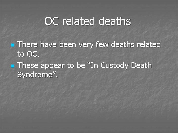OC related deaths n n There have been very few deaths related to OC.
