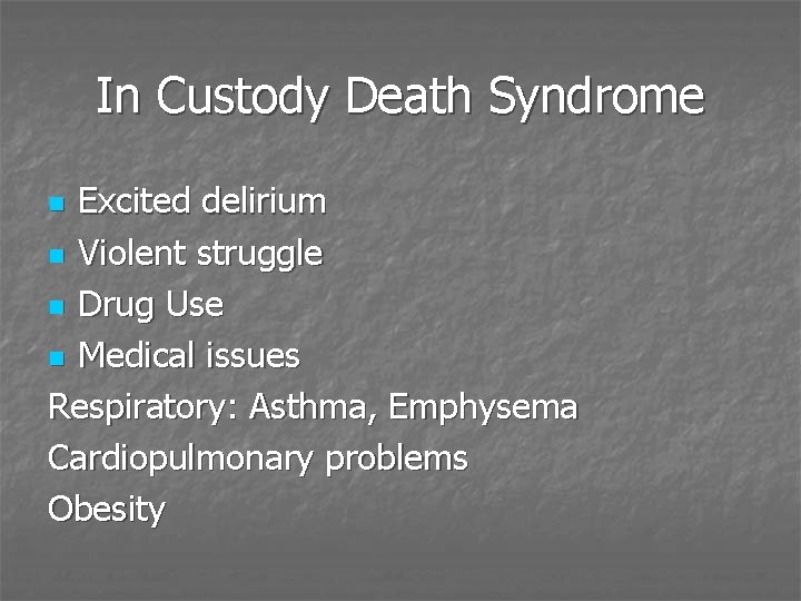 In Custody Death Syndrome Excited delirium n Violent struggle n Drug Use n Medical