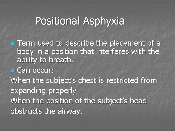 Positional Asphyxia Term used to describe the placement of a body in a position