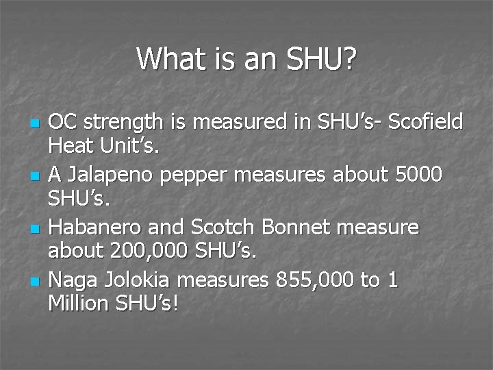 What is an SHU? n n OC strength is measured in SHU’s- Scofield Heat
