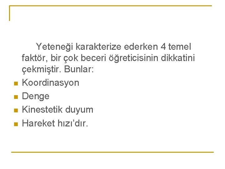 n n Yeteneği karakterize ederken 4 temel faktör, bir çok beceri öğreticisinin dikkatini çekmiştir.