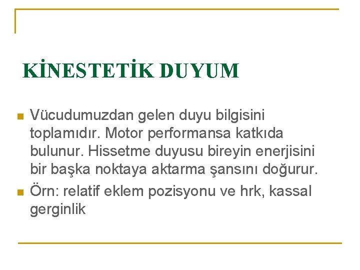 KİNESTETİK DUYUM n n Vücudumuzdan gelen duyu bilgisini toplamıdır. Motor performansa katkıda bulunur. Hissetme