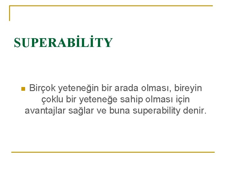 SUPERABİLİTY Birçok yeteneğin bir arada olması, bireyin çoklu bir yeteneğe sahip olması için avantajlar