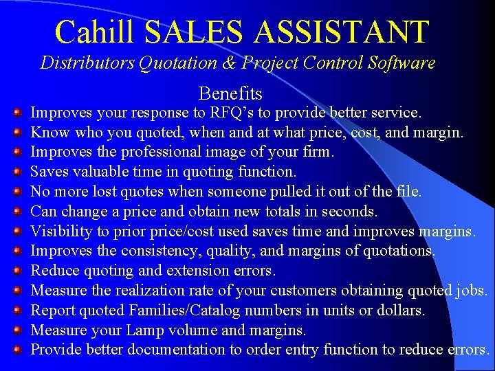 Cahill SALES ASSISTANT Distributors Quotation & Project Control Software Benefits Improves your response to