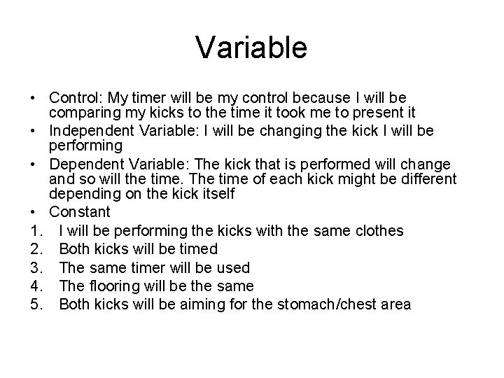 Variable • Control: My timer will be my control because I will be comparing