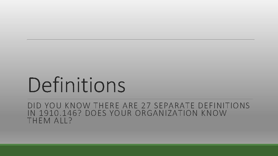 Definitions DID YOU KNOW THERE ARE 27 SEPARATE DEFINITIONS IN 1910. 146? DOES YOUR