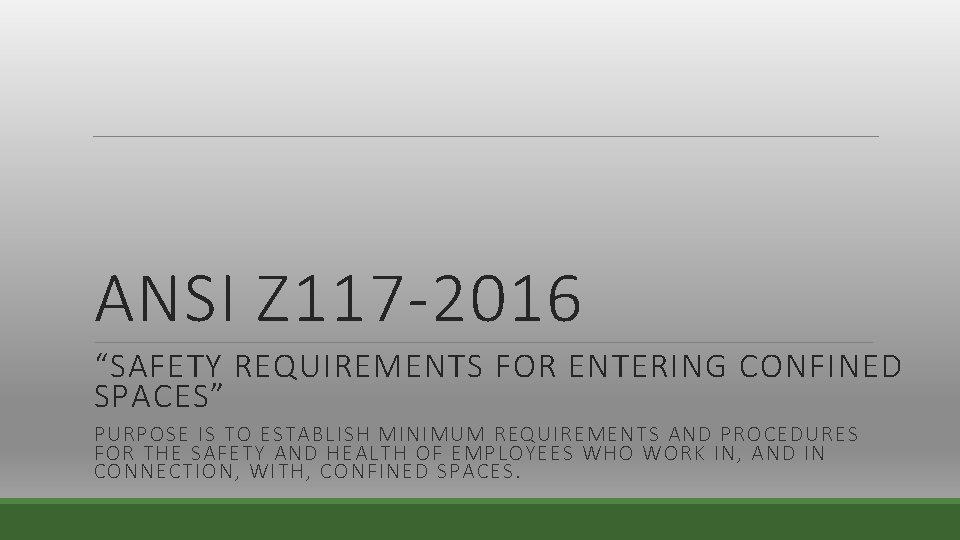 ANSI Z 117 -2016 “SAFETY REQUIREMENTS FOR ENTERING CONFINED SPACES” PURPOSE IS TO ESTABLISH