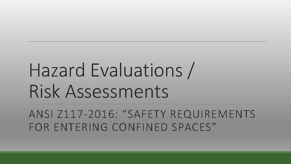 Hazard Evaluations / Risk Assessments ANSI Z 117 -2016: “SAFETY REQUIREMENTS FOR ENTERING CONFINED