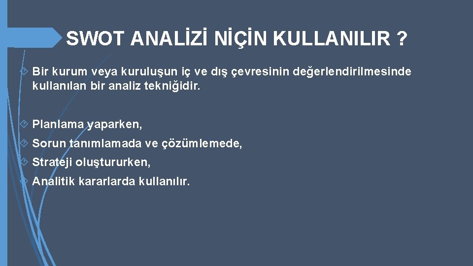 SWOT ANALİZİ NİÇİN KULLANILIR ? Bir kurum veya kuruluşun iç ve dış çevresinin değerlendirilmesinde