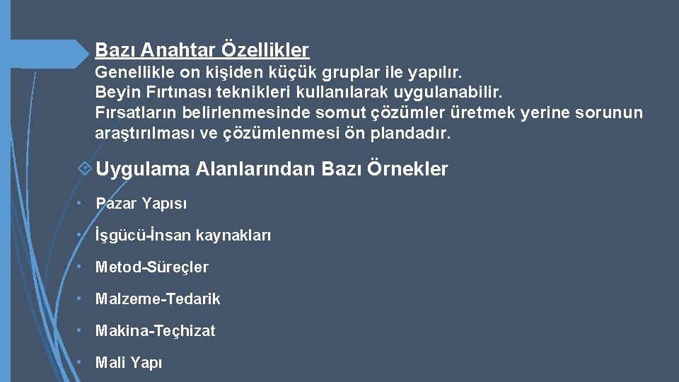 Bazı Anahtar Özellikler Genellikle on kişiden küçük gruplar ile yapılır. Beyin Fırtınası teknikleri kullanılarak