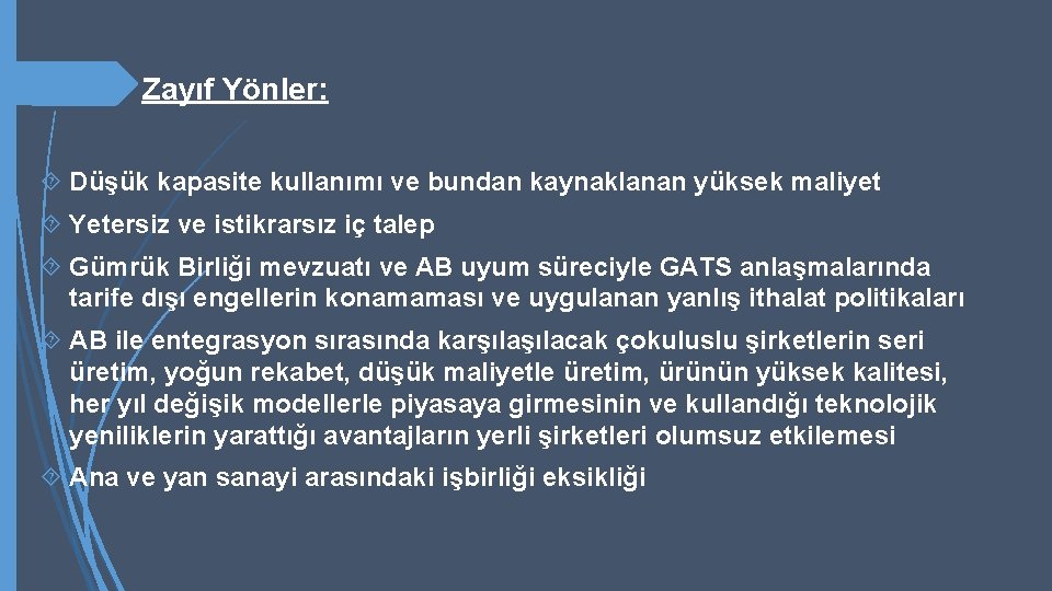  Zayıf Yönler: Düşük kapasite kullanımı ve bundan kaynaklanan yüksek maliyet Yetersiz ve istikrarsız