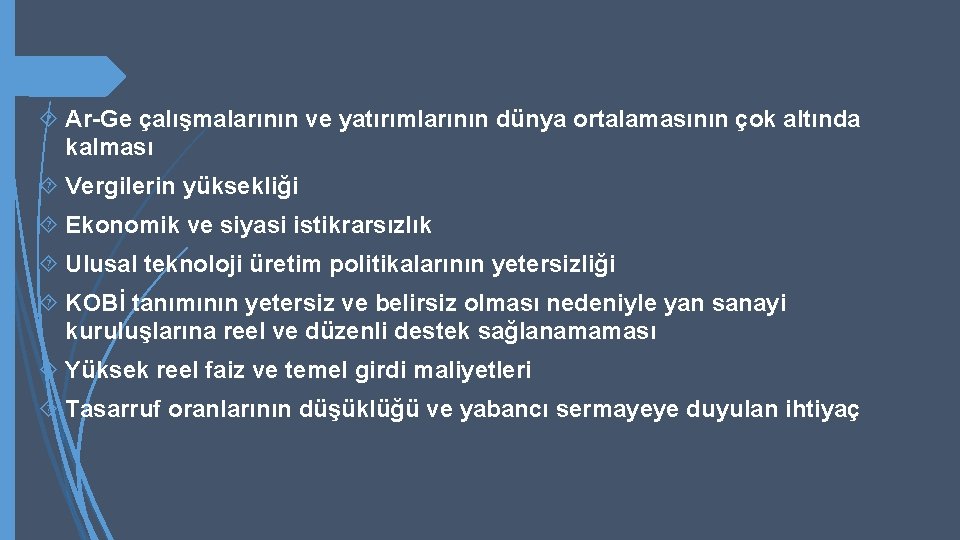  Ar-Ge çalışmalarının ve yatırımlarının dünya ortalamasının çok altında kalması Vergilerin yüksekliği Ekonomik ve