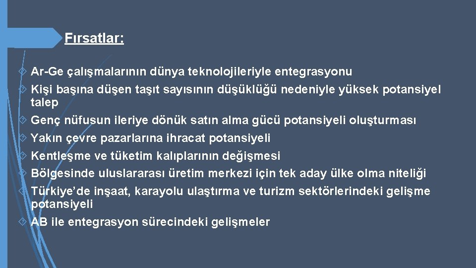  Fırsatlar: Ar-Ge çalışmalarının dünya teknolojileriyle entegrasyonu Kişi başına düşen taşıt sayısının düşüklüğü nedeniyle