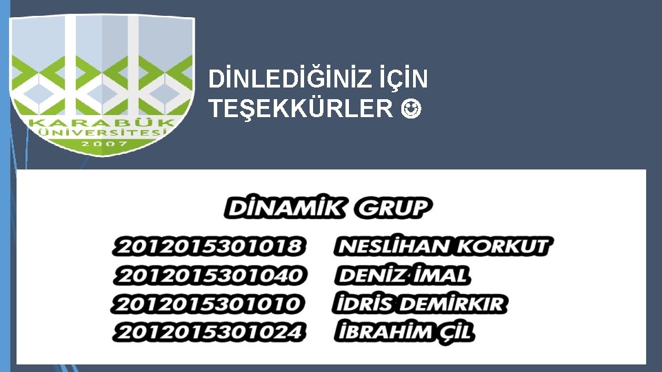 DİNLEDİĞİNİZ İÇİN TEŞEKKÜRLER 