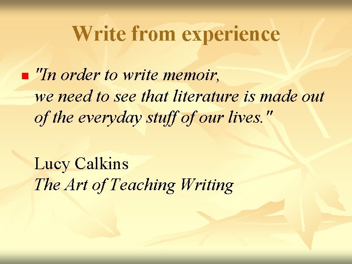 Write from experience n "In order to write memoir, we need to see that