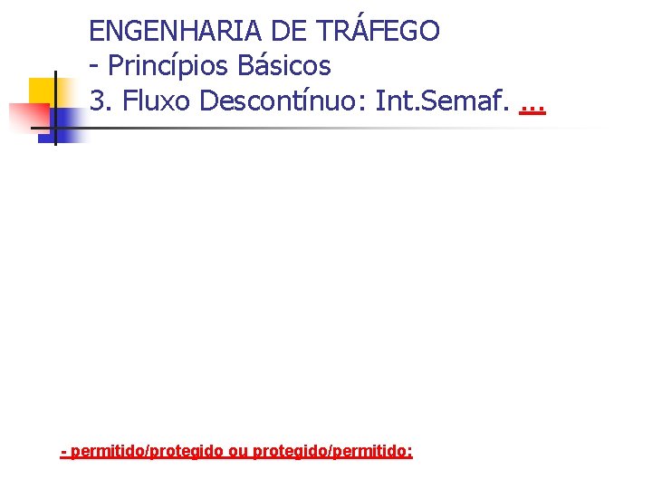 ENGENHARIA DE TRÁFEGO - Princípios Básicos 3. Fluxo Descontínuo: Int. Semaf. . - permitido/protegido