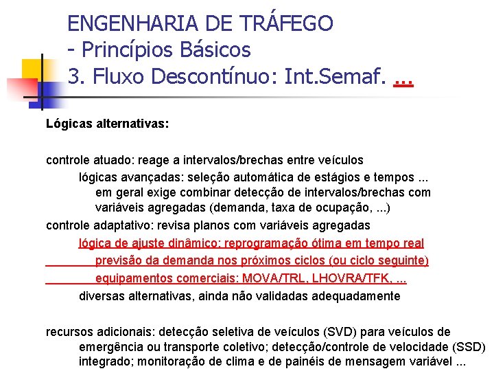 ENGENHARIA DE TRÁFEGO - Princípios Básicos 3. Fluxo Descontínuo: Int. Semaf. . Lógicas alternativas: