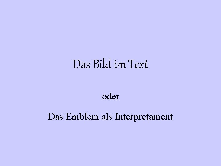 Das Bild im Text oder Das Emblem als Interpretament 