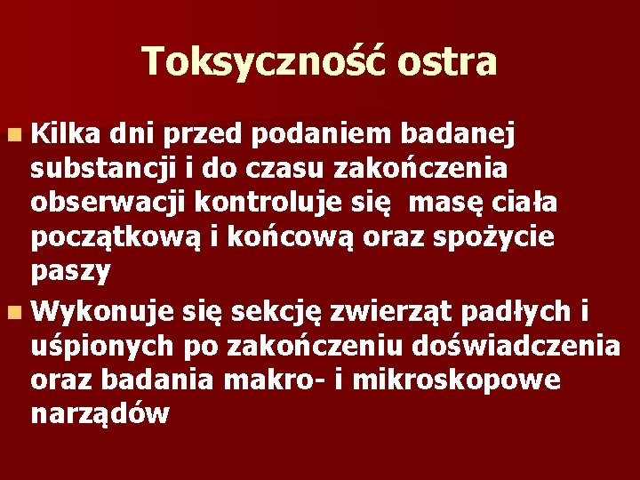 Toksyczność ostra n Kilka dni przed podaniem badanej substancji i do czasu zakończenia obserwacji