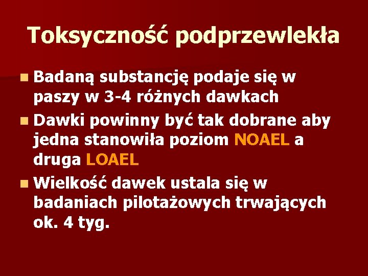 Toksyczność podprzewlekła n Badaną substancję podaje się w paszy w 3 -4 różnych dawkach