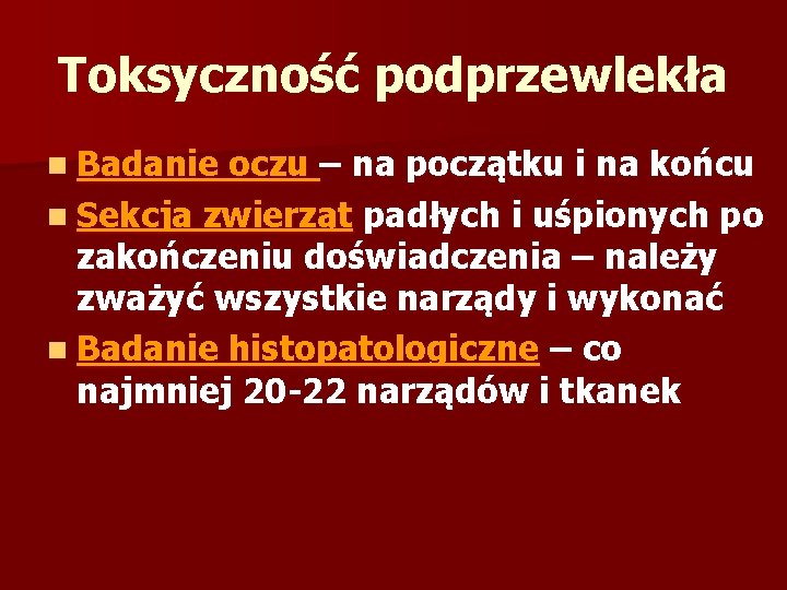 Toksyczność podprzewlekła n Badanie oczu – na początku i na końcu n Sekcja zwierząt