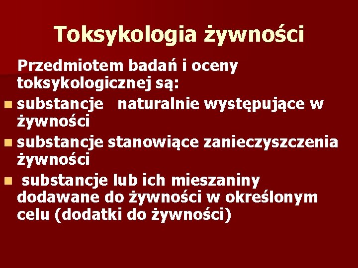 Toksykologia żywności Przedmiotem badań i oceny toksykologicznej są: n substancje naturalnie występujące w żywności