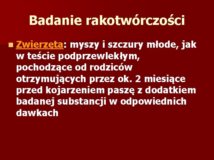 Badanie rakotwórczości n Zwierzęta: myszy i szczury młode, jak w teście podprzewlekłym, pochodzące od