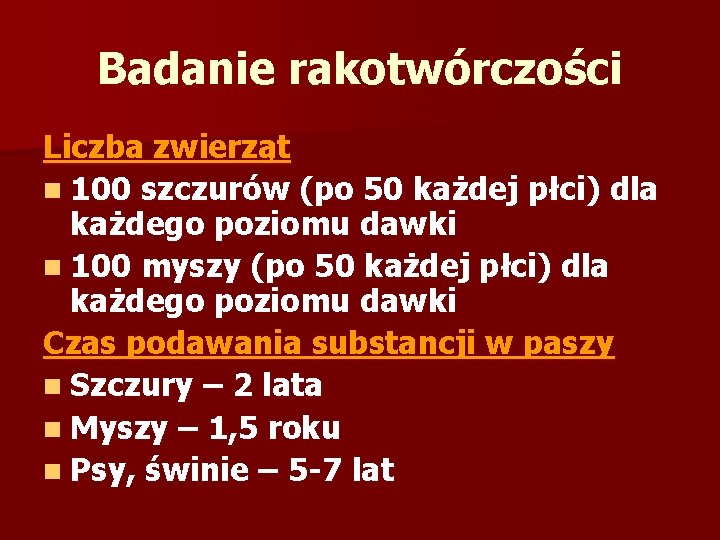 Badanie rakotwórczości Liczba zwierząt n 100 szczurów (po 50 każdej płci) dla każdego poziomu