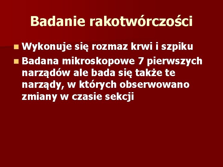 Badanie rakotwórczości n Wykonuje się rozmaz krwi i szpiku n Badana mikroskopowe 7 pierwszych