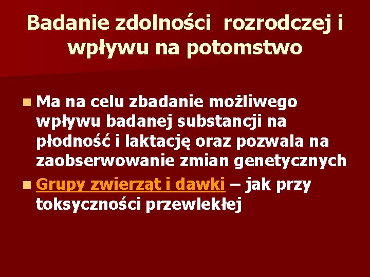 Badanie zdolności rozrodczej i wpływu na potomstwo n Ma na celu zbadanie możliwego wpływu