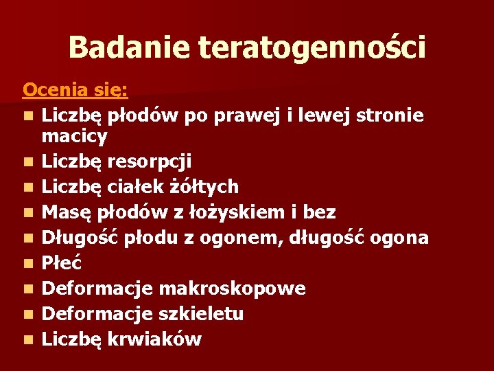 Badanie teratogenności Ocenia się: n Liczbę płodów po prawej i lewej stronie macicy n