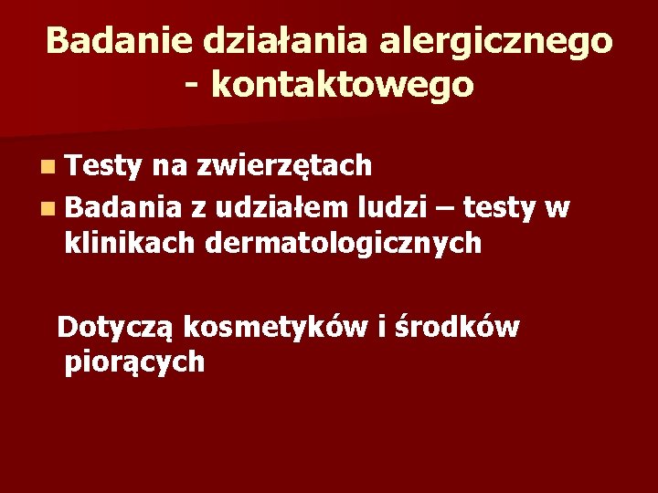 Badanie działania alergicznego - kontaktowego n Testy na zwierzętach n Badania z udziałem ludzi