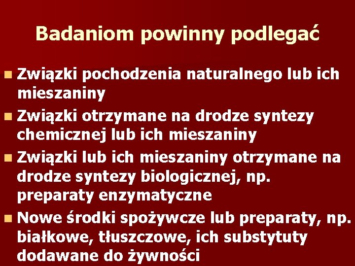 Badaniom powinny podlegać n Związki pochodzenia naturalnego lub ich mieszaniny n Związki otrzymane na