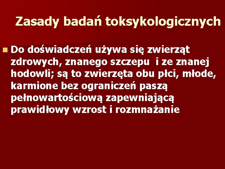 Zasady badań toksykologicznych n Do doświadczeń używa się zwierząt zdrowych, znanego szczepu i ze