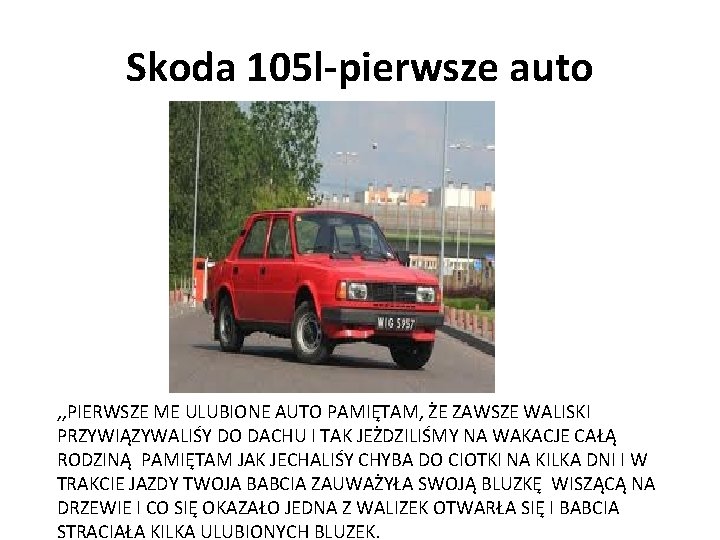 Skoda 105 l-pierwsze auto , , PIERWSZE ME ULUBIONE AUTO PAMIĘTAM, ŻE ZAWSZE WALISKI