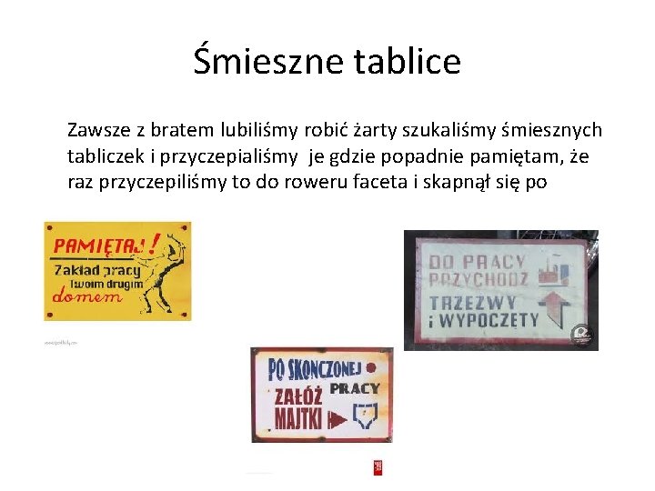 Śmieszne tablice Zawsze z bratem lubiliśmy robić żarty szukaliśmy śmiesznych tabliczek i przyczepialiśmy je