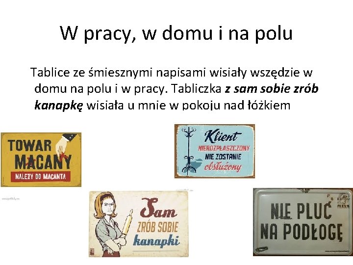 W pracy, w domu i na polu Tablice ze śmiesznymi napisami wisiały wszędzie w