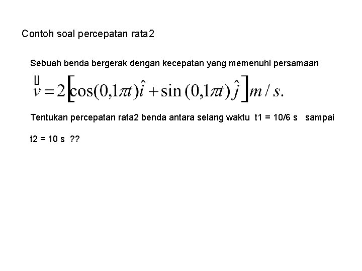 Contoh soal percepatan rata 2 Sebuah benda bergerak dengan kecepatan yang memenuhi persamaan Tentukan