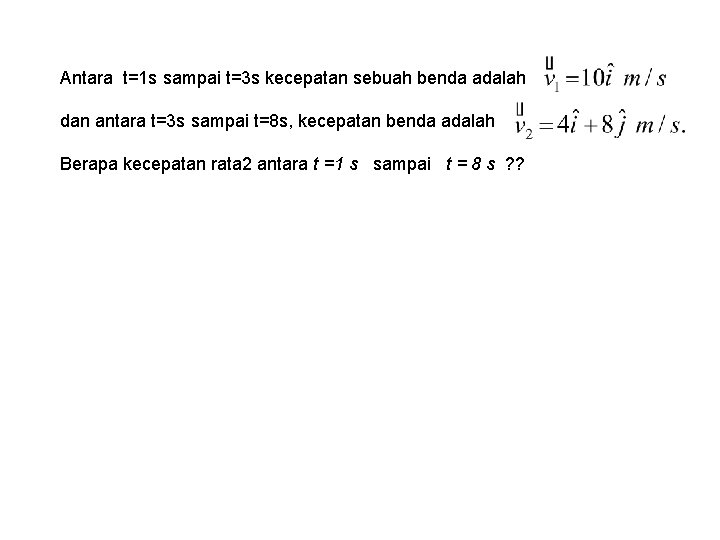 Antara t=1 s sampai t=3 s kecepatan sebuah benda adalah dan antara t=3 s