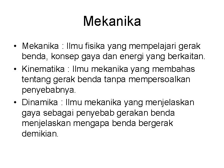 Mekanika • Mekanika : Ilmu fisika yang mempelajari gerak benda, konsep gaya dan energi