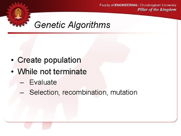 Genetic Algorithms • Create population • While not terminate – Evaluate – Selection, recombination,