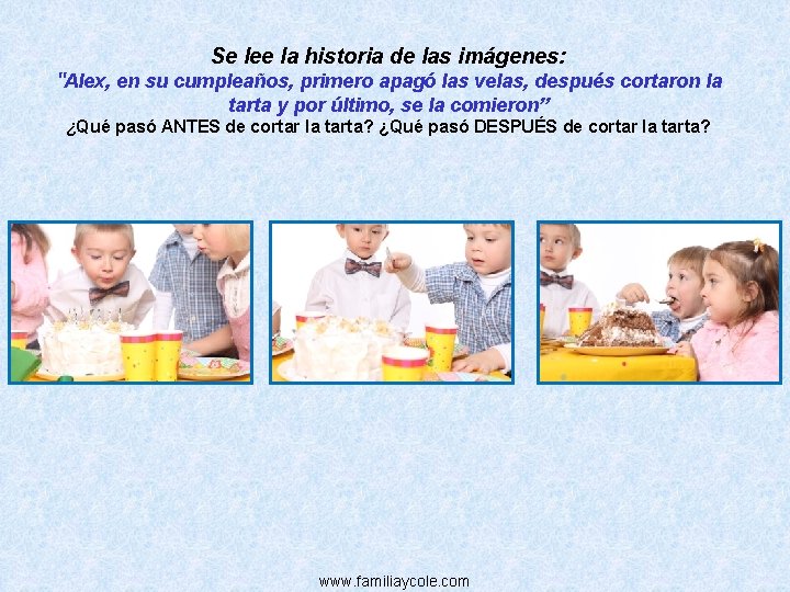 Se lee la historia de las imágenes: “Alex, en su cumpleaños, primero apagó las