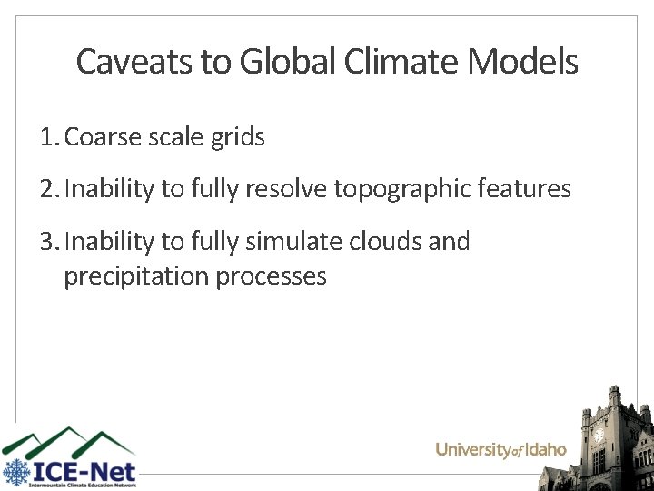 Caveats to Global Climate Models 1. Coarse scale grids 2. Inability to fully resolve