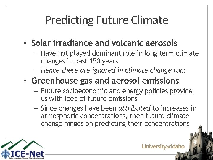 Predicting Future Climate • Solar irradiance and volcanic aerosols – Have not played dominant