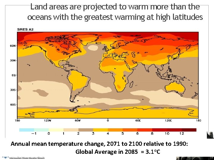 Land areas are projected to warm more than the oceans with the greatest warming