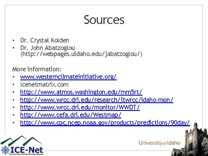 Sources • Dr. Crystal Kolden • Dr. John Abatzoglou (http: //webpages. uidaho. edu/jabatzoglou/) More